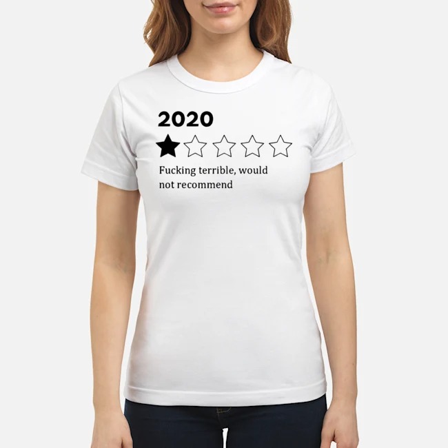 2020 Fucking Terrible Would Not Recommend Shirt 7 2020 Fucking Terrible Would Not Recommend Ladies Tee