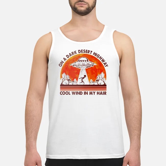 Alien On A Dark Desert Highway Cool Wind In My Hair Sunset Shirt 6 Alien On A Dark Desert Highway Cool Wind In My Hair Sunset Guy Tank Top