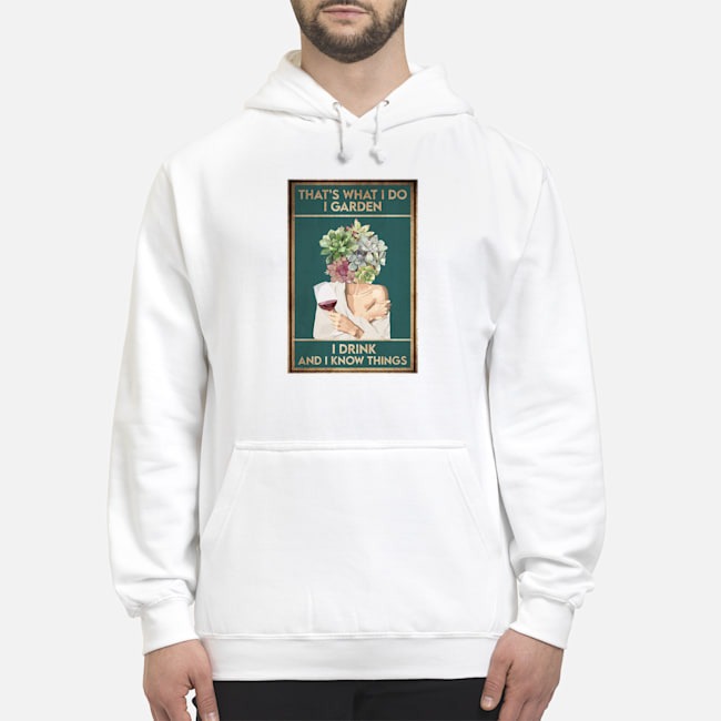 Girl Wine That's What I Do I Garden I Drink And I Know Things Shirt 8 Girl Wine That's What I Do I Garden I Drink And I Know Things Hoodie