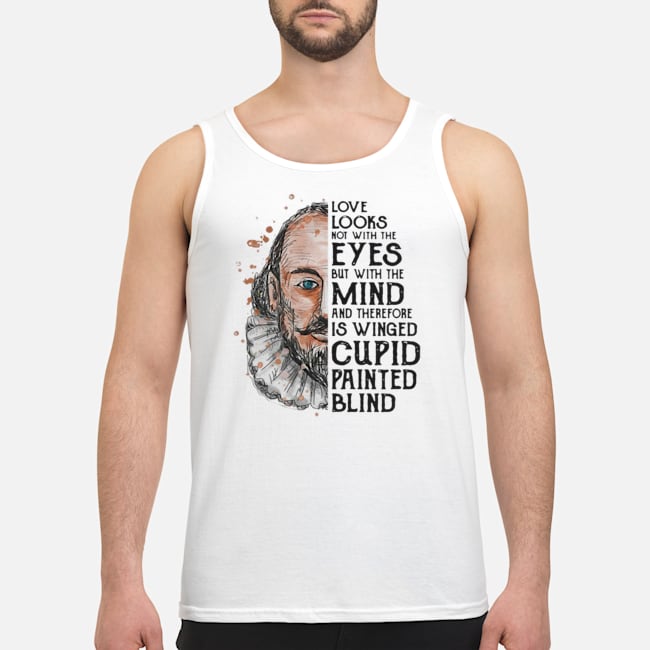 Love Looks Not With The Eyes But With The Mind And Therefore Is Winged Cupid Painted Blind Shirt 5 Love Looks Not With The Eyes But With The Mind And Therefore Is Winged Cupid Painted Blind Shirt
