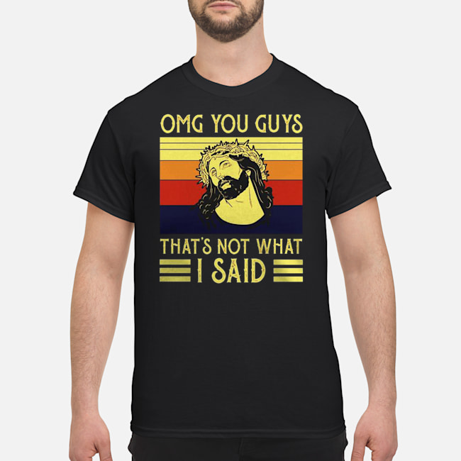 Jesus OMG You Guys That's Not What I Said Vintage Shirt 5 Jesus OMG You Guys That's Not What I Said Vintage Shirt