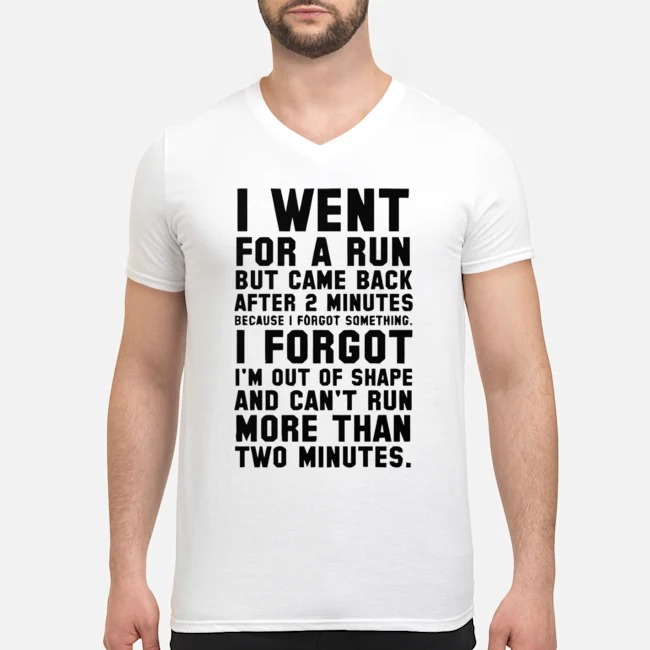 I Went For A Run But Came Back After 2 Minutes Because I Forgot Something Shirt 5 I Went For A Run But Came Back After 2 Minutes Because I Forgot Something Guy V-neck