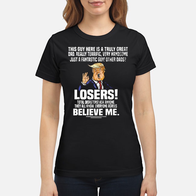 Donald Trump This Guy Here Is A Truly Great Dad Really Terrific Very Handsome Shirt 7 Donald Trump This Guy Here Is A Truly Great Dad Really Terrific Very Handsome Shirt2