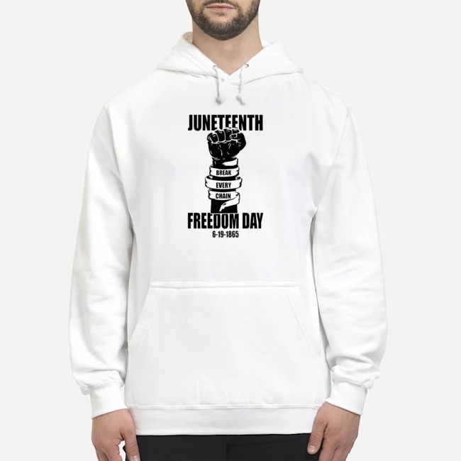 Juneteenth Break Every Chain Freedom Day 6-19-1865 Shirt 8 Juneteenth Break Every Chain Freedom Day 6-19-1865 Hoodie