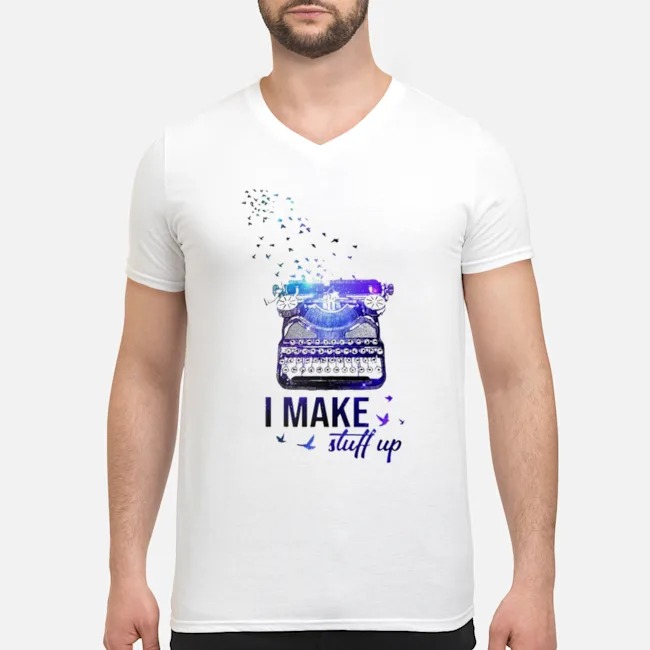 Writer I Make Stuff Up Shirt 5 Writer I Make Stuff Up Guy V-neck