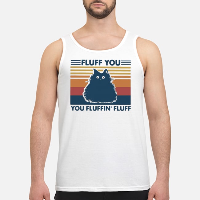 Cat Fluff You You Fluffin' Fluff Vintage Shirt 2 Cat Fluff You You Fluffin' Fluff Vintage Shirt
