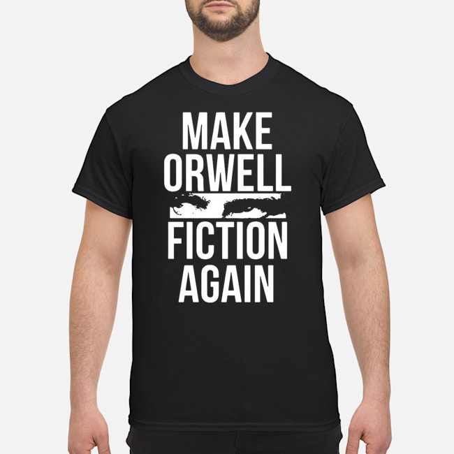 Make Orwell Fiction Again Shirt 5 Make Orwell Fiction Again Shirt