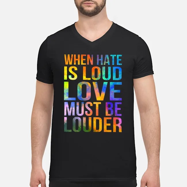 When Hate Is Loud Love Must Be Louder Shirt 5 When Hate Is Loud Love Must Be Louder Shirt