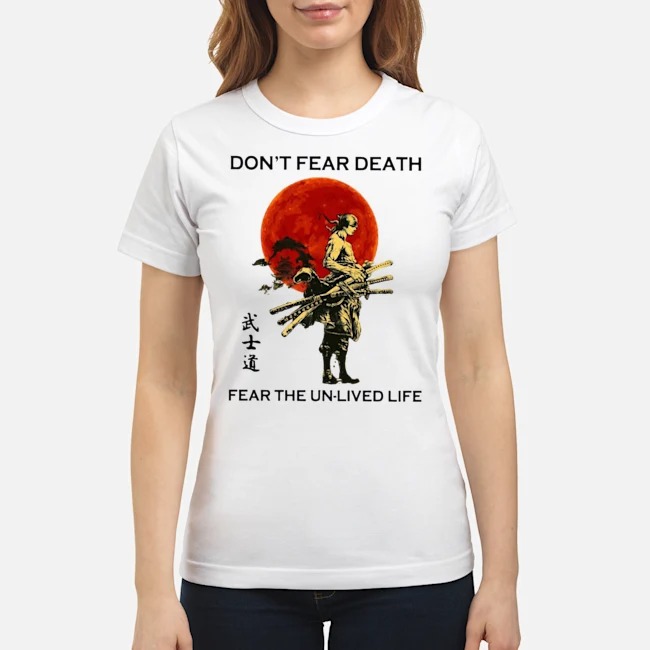 Samurai Moon Don't Fear Death Fear The Unlived Life Shirt 5 Samurai Moon Don't Fear Death Fear The Unlived Life Shirt