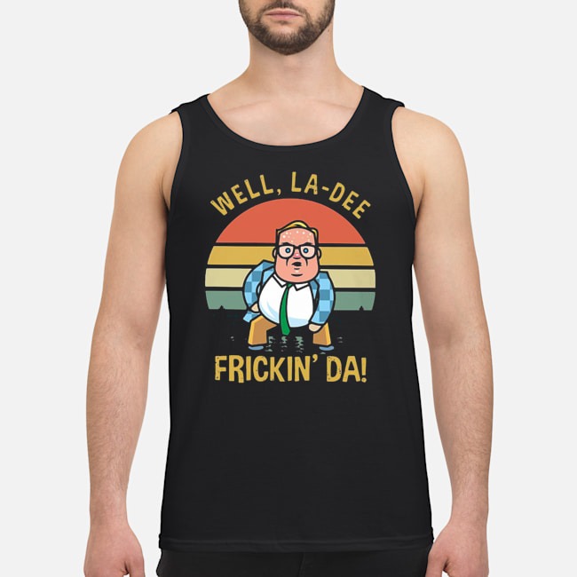 Well La-Dee Frickin' Da Vintage Shirt 6 Well La-Dee Frickin' Da Vintage Guy Tank Top
