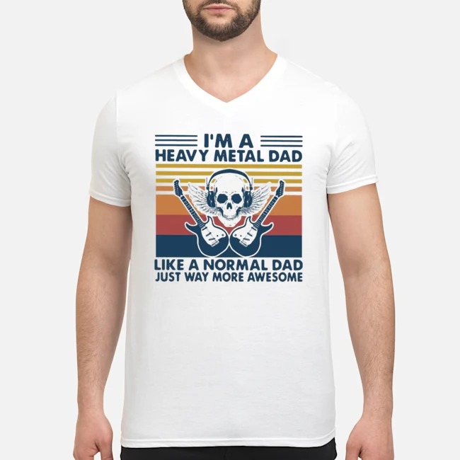 I'm A Heavy Metal Dad Like A Normal Dad Just Way More Awesome Vintage Shirt 6 I'm A Heavy Metal Dad Like A Normal Dad Just Way More Awesome Vintage Guy V-neck