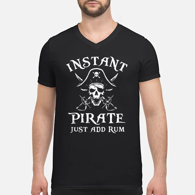 Instant Pirate Just Add Rum Shirt 5 Instant Pirate Just Add Rum Guy V-neck