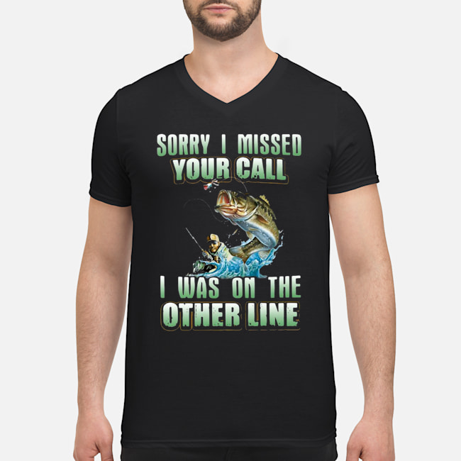 Fishing Sorry I Missed Your Call I Was On The Other Line Shirt 7 Fishing Sorry I Missed Your Call I Was On The Other Line Shirt 1