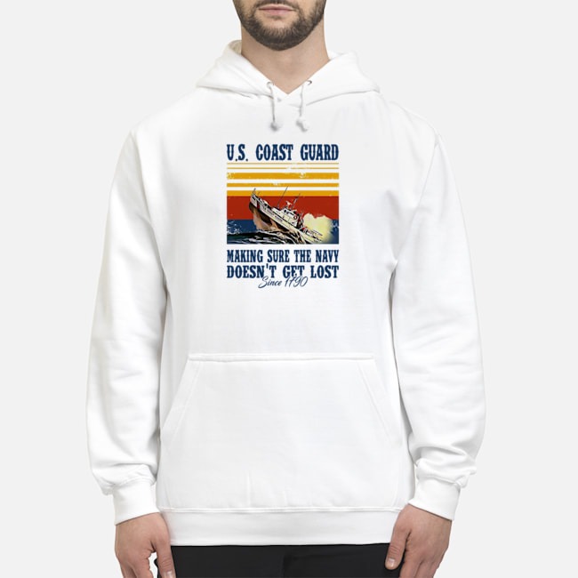 US Coast Guard Making Sure The Navy Doesn't Get Lost Since 1790 Vintage Shirt 8 US Coast Guard Making Sure The Navy Doesn't Get Lost Since 1790 Vintage Hoodie