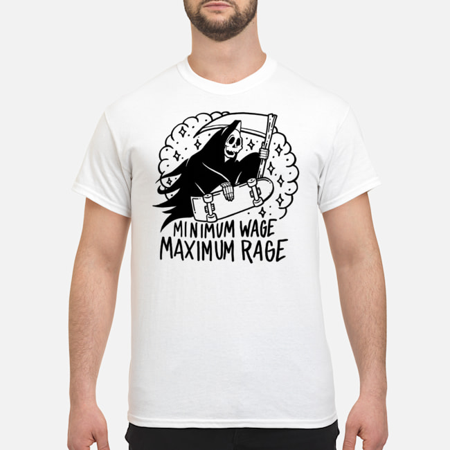 Death Minimum Wage Maximum Rage Shirt 1 Death Minimum Wage Maximum Rage Shirt