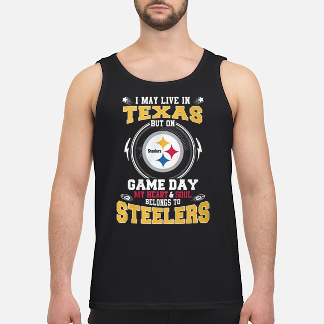 I May Live In Texas But On Game Day My Heart And Soul Belongs To Steelers Shirt 6 I May Live In Texas But On Game Day My Heart And Soul Belongs To Steelers Shirt