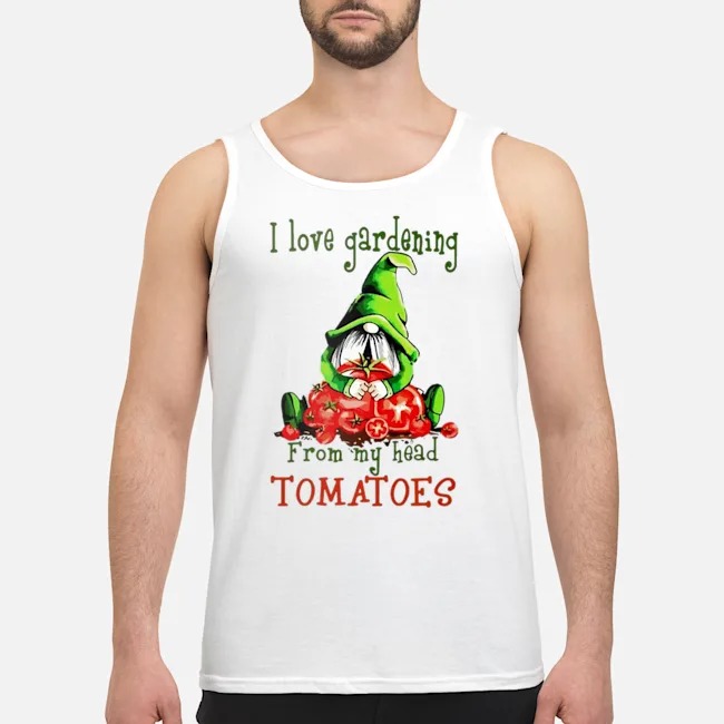 Gnomes I Love Gardening From My Head Tomatoes Shirt 5 Gnomes I Love Gardening From My Head Tomatoes Shirt