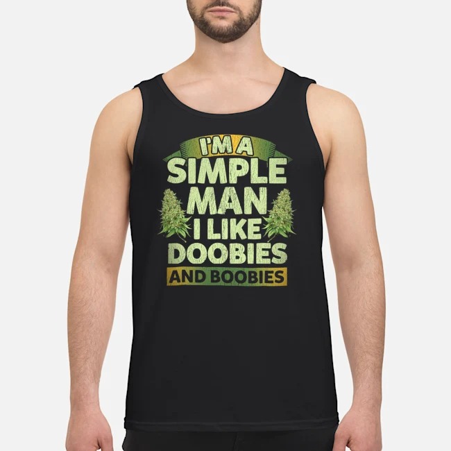 I'm A Simple Man I Like Doobies And Boobies Shirt 6 I'm A Simple Man I Like Doobies And Boobies Shirt