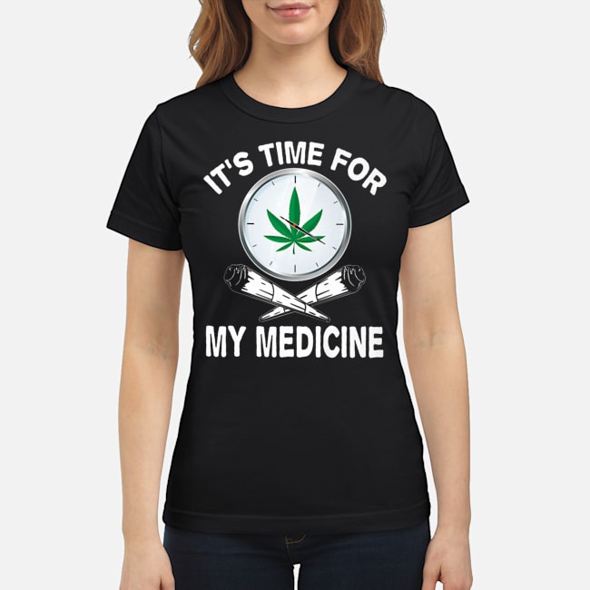 Weed It's Time For My Medicine Shirt 7 Weed It's Time For My Medicine Ladies Tee