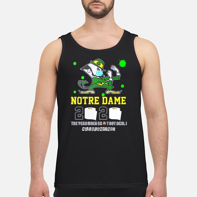 Notre Dame 2020 The Year When Shit Got Real #Quarantined Shirt 5 Notre Dame 2020 The Year When Shit Got Real #Quarantined Guy Tank Top