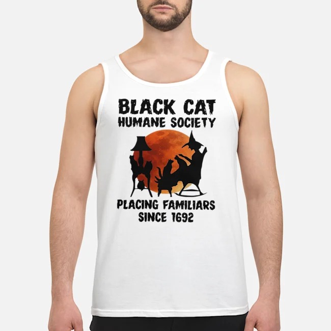 Black Cat Humane Society Placing Familiars Since 1692 Shirt 6 Black Cat Humane Society Placing Familiars Since 1692 Guy Tank Top