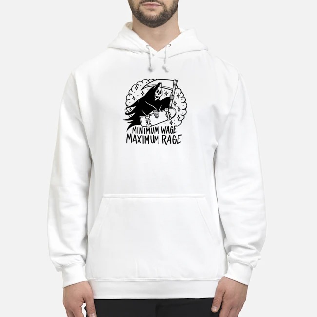 Death Minimum Wage Maximum Rage Shirt 8 Death Minimum Wage Maximum Rage Hoodie
