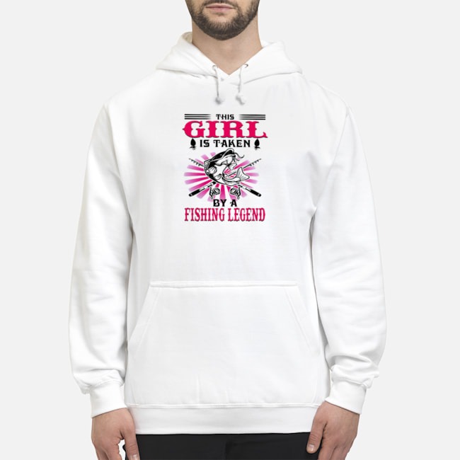 This Girl Is Taken By A Fishing Legend Shirt 8 This Girl Is Taken By A Fishing Legend Shirt