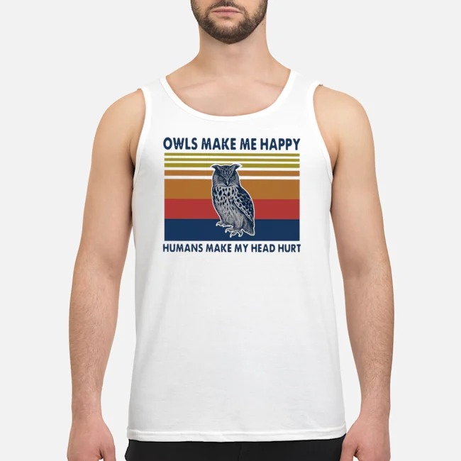Owls Make Me Happy Humans Make My Head Hurt Vintage Shirt 7 Owls Make Me Happy Humans Make My Head Hurt Vintage Shirt