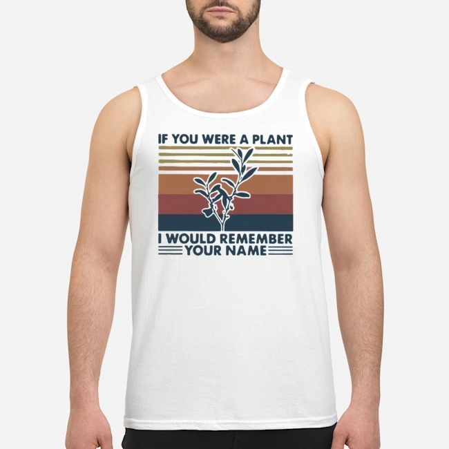If You Were A Plant I Would Remember Your Name Vintage Shirt 6 If You Were A Plant I Would Remember Your Name Vintage Shirt