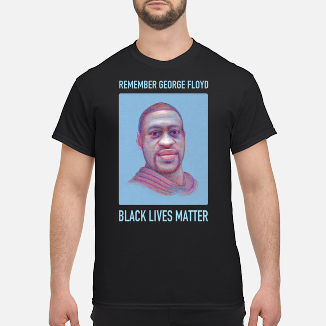 Remember George Floyd Black Lives Matter Shirt 1 Remember George Floyd Black Lives Matter Shirt