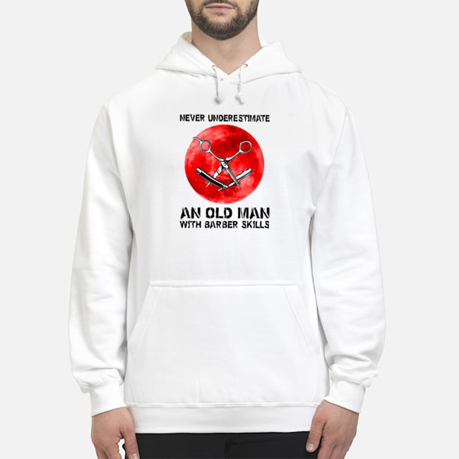 Never Underestimate An Old Man With Barber Skills Shirt 8 Never Underestimate An Old Man With Barber Skills Shirt