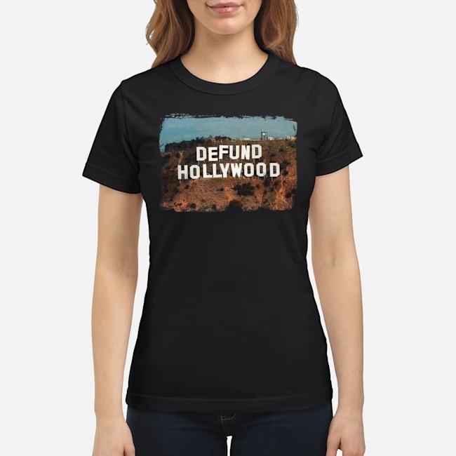 Defund Hollywood Shirt 7 Defund Hollywood Ladies Tee