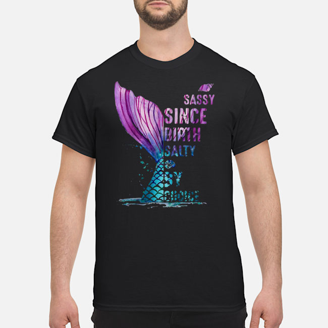 Mermaid Sassy Since Birth Salty By Choice Shirt 1 Mermaid Sassy Since Birth Salty By Choice Shirt