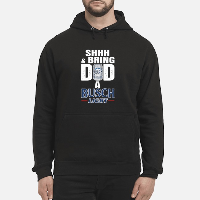 Shhh And Bring Dad A Busch Light Shirt 6 Shhh And Bring Dad A Busch Light Shirt