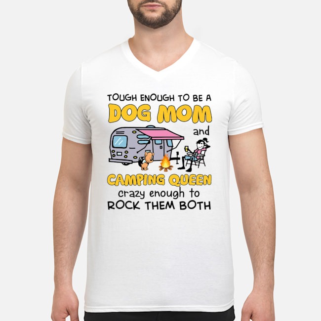 Tough Enough To Be A Dog Mom And Camping Queen Crazy Enough To Rock Them Both Shirt 5 Tough Enough To Be A Dog Mom And Camping Queen Crazy Enough To Rock Them Both Shirt