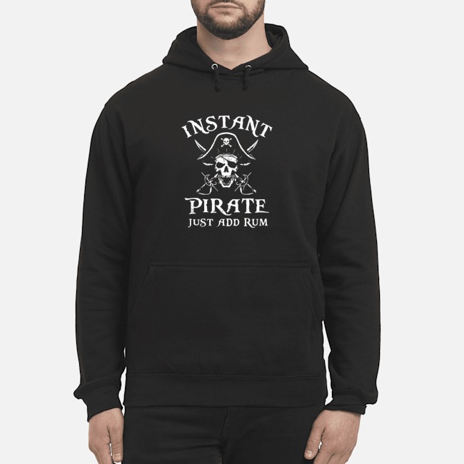 Instant Pirate Just Add Rum Shirt 8 Instant Pirate Just Add Rum Hoodie