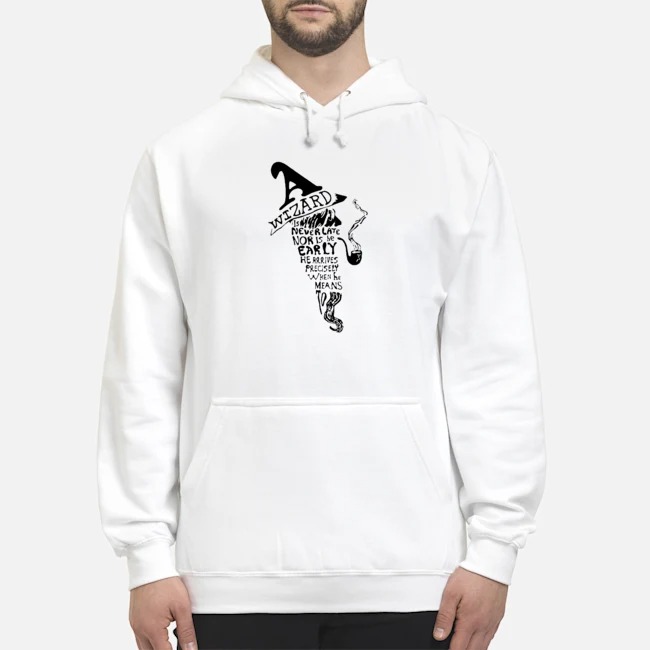 Wizards Is Never Late Nor Is He Early He Arrives Precisely When He Means To Shirt 8 Wizards Is Never Late Nor Is He Early He Arrives Precisely When He Means To Shirt