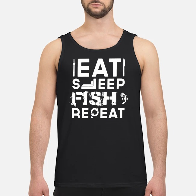 Eat Sleep Fish Repeat Shirt 6 Eat Sleep Fish Repeat Guy Tank Top