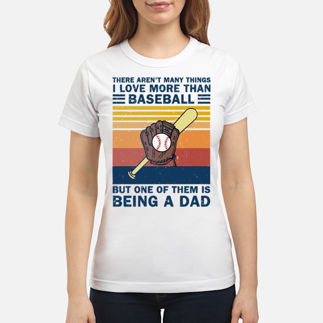 There Aren't Many Things I Love More Than Baseball But One Of Them Is Being A Dad Vintage Shirt 7 There Aren't Many Things I Love More Than Baseball But One Of Them Is Being A Dad Vintage Ladies Tee