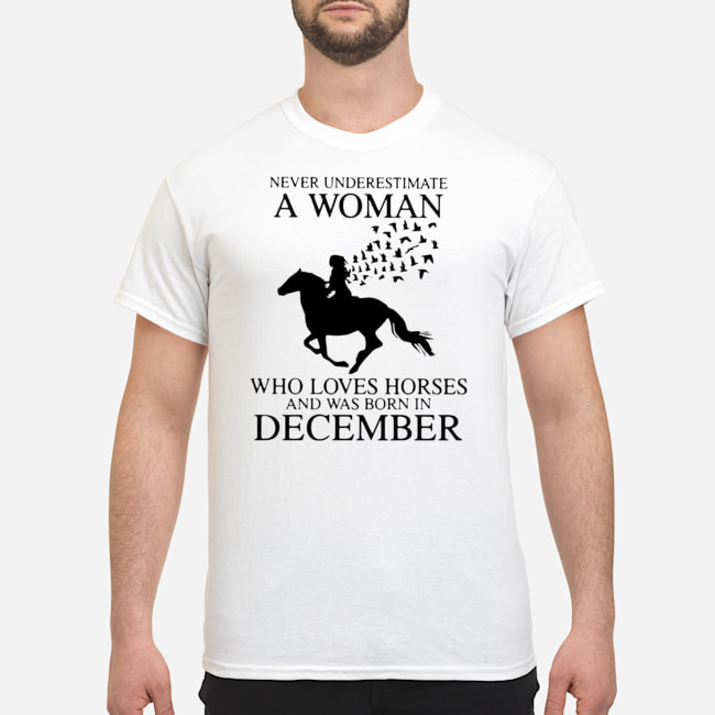 Never Underestimate A Woman Who Loves Horses And Was Born In December Shirt 1 Never Underestimate A Woman Who Loves Horses And Was Born In December Shirt