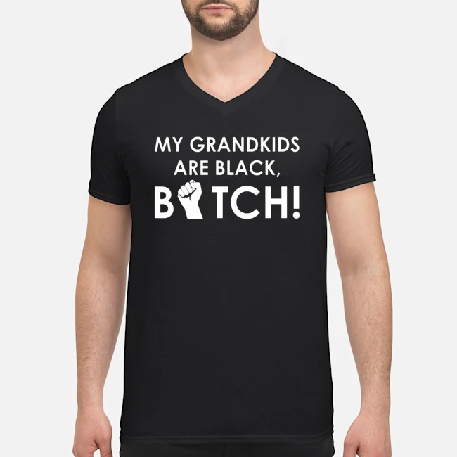 My Grandkids Are Black Bitch Shirt 6 My Grandkids Are Black Bitch Shirt