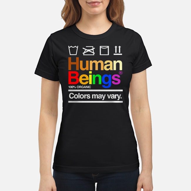 LGBT Human Beings 100% Organic Colors May Vary Shirt 7 LGBT Human Beings 100% Organic Colors May Vary Ladies Tee