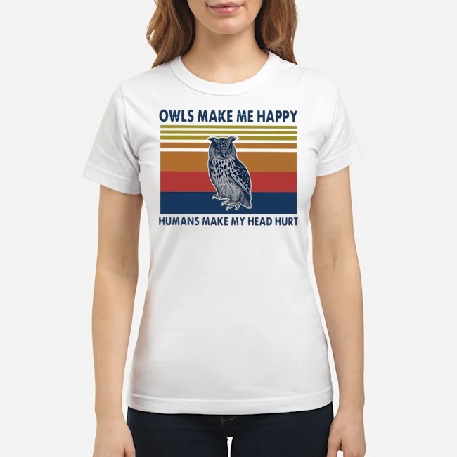 Owls Make Me Happy Humans Make My Head Hurt Vintage Shirt 8 Owls Make Me Happy Humans Make My Head Hurt Vintage Shirt