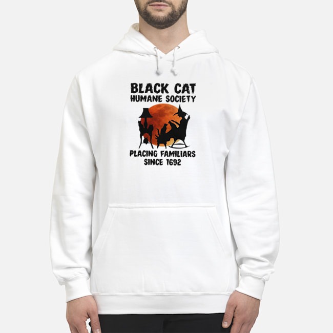 Black Cat Humane Society Placing Familiars Since 1692 Shirt 8 Black Cat Humane Society Placing Familiars Since 1692 Hoodie