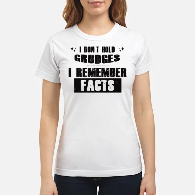 I Don't Hold Grudges I Remember Facts Shirt 7 I Don't Hold Grudges I Remember Facts Ladies Tee