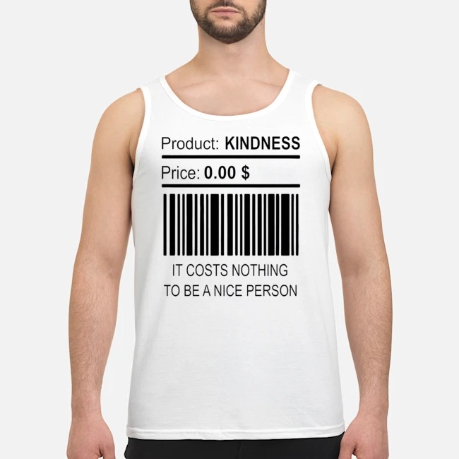 It Costs Nothing To Be A Nice Person Shirt 6 It Costs Nothing To Be A Nice Person Shirt