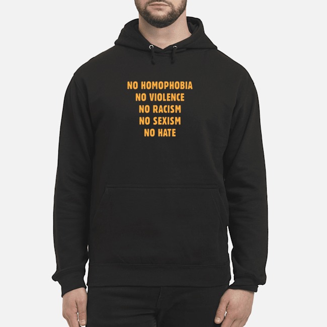 No Homophobia No Violence No Racism No Sexism Shirt 8 No Homophobia No Violence No Racism No Sexism Hoodie