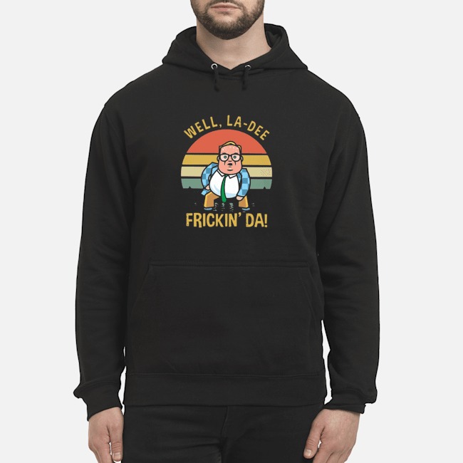 Well La-Dee Frickin' Da Vintage Shirt 8 Well La-Dee Frickin' Da Vintage Hoodie