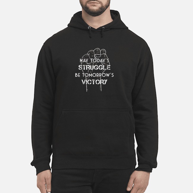 May Today's Struggle Be Tomorrow's Victory Shirt 8 May Today's Struggle Be Tomorrow's Victory Shirt