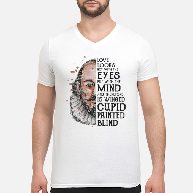 Love Looks Not With The Eyes But With The Mind And Therefore Is Winged Cupid Painted Blind Shirt 7 Love Looks Not With The Eyes But With The Mind And Therefore Is Winged Cupid Painted Blind Shirt